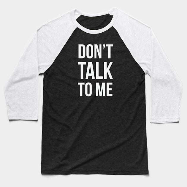 Don't talk to me... Baseball T-Shirt by Room Thirty Four